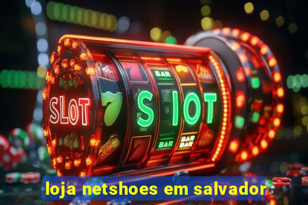 loja netshoes em salvador